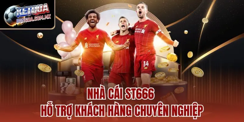 Nhà cái ST666 hỗ trợ khách hàng chuyên nghiệp