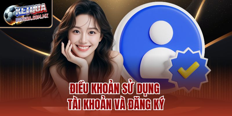 Điều khoản sử dụng tài khoản và đăng ký