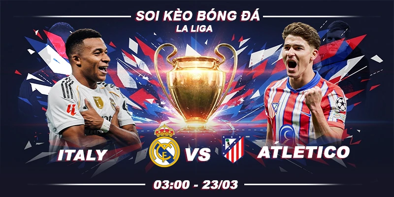 Soi kèo Real Madrid vs Atletico Madrid 3h 23/3 - La Liga