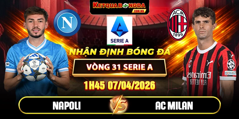 Soi Kèo Napoli Vs AC Milan 01h45 07/04 Vòng 31 Serie A